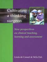 Cultivating a Thinking Surgeon New perspectives on clinical teaching, learning and assessment