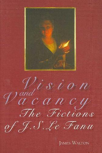 Vision and Vacancy The Fictions of J.S. Le Fanu