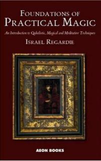 Foundations of Practical Magic An Introduction to Qabalistic, Magical and Meditative Techniques