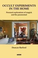 Occult Experiments in the Home Personal Explorations of Magick and the Paranormal