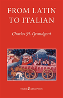 From Latin to Italian An Historical Outline of the Phonology and Morphology of the Italian Language