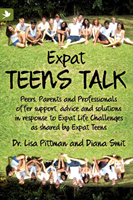 Expat Teens Talk Peers, Parents and Professionals Offer Support, Advice and Solutions in Response to Expat Life Challenges as Shared by Expat Teens