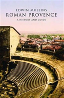 Roman Provence A History and Guide