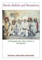 Bards, Ballads and Boundaries - An Ethnographic Atlas of Music Traditions in West Rajasthan 
