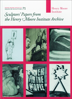 Sculptors' Papers from the Henry Moore Institute Archive Henry Moore Institute Essays o