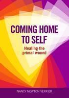 Coming Home to Self Healing the Primal Wound