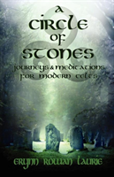 Circle of Stones Journeys and Meditations for Modern Celts