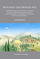 Building the Bronze Age Architectural and Social Change on the Greek Mainland during Early Helladic III, Middle Helladic and Late Helladic I