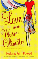 Love in a Warm Climate A Novel About the French Art of Love