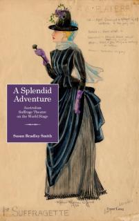 Splendid Adventure Australian Suffrage Theatre on the World Stage