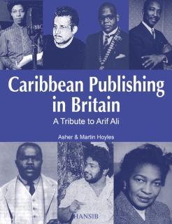Caribbean Publishing In Britain A Tribute to Arif Ali