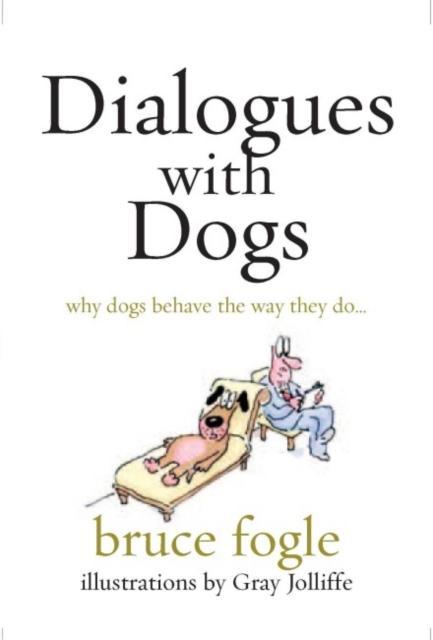 Dialogues with Dogs Why Dogs Behave the Way They D
