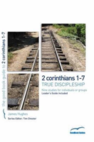 2 Corinthians 1-7: True Discipleship 9 studies for individuals or g