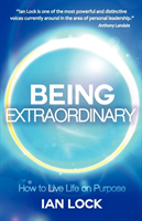 Being Extraordinary How to Live Life on Purpose
