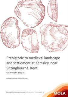 Prehistoric to medieval landscape and settlement at Kemsley,near Sittingbourne, Kent 