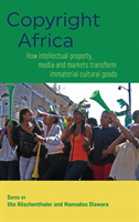Copyright Africa How Intellectual Property, Media and Markets Transform Immaterial Cultural Goods