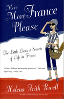 More More France Please The Little Lusts and Secrets of Life in France