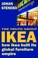 Truth About IKEA How IKEA Built Its Global Furn