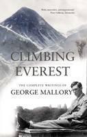 Climbing Everest The Complete Writings of George Mallory