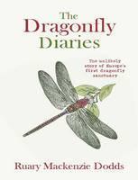 Dragonfly Diaries The Unlikely Story of Europe's First Dragonfly Sanctuary