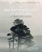 Ancient Pinewoods of Scotland A Traveller's Guide