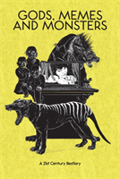 Gods, Memes And Monsters A 21st Century Bestiary