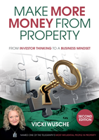 Make More Money from Property From investor thinking to a bu