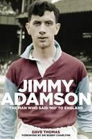Jimmy Adamson The Man Who Said No to England