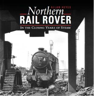 Northern Rail Rover In the Closing Years of Steam