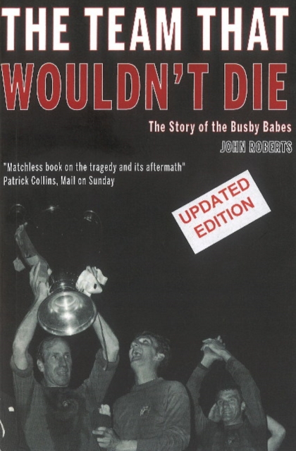 Team That Wouldn't Die The Story of the Busby Babes