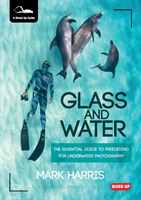 Glass and Water The Essential Guide to Freediving for Underwater Photography