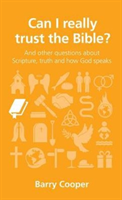 Can I really trust the Bible? and other questions about Scripture, truth and how God speaks