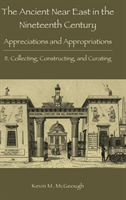 Ancient Near East in the Nineteenth Century Appreciations and Appropriatio