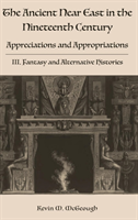Ancient Near East in the Nineteenth Century Appreciations and Appropriatio