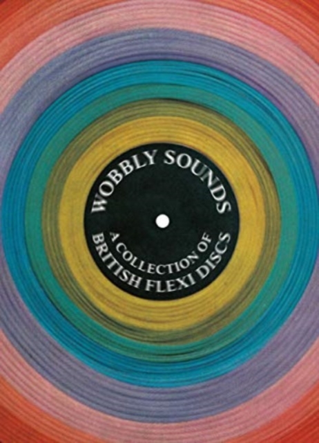 Wobbly Sounds A Collection of British Flexi Discs