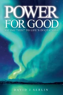 Power for Good Saying "Yes!" to Life's Invita