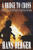 Bridge to Cross - The True Story of One Family's Flight from the Nazis 