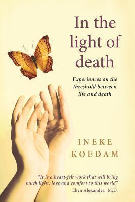 In the Light of Death: Experiences on the Threshold Between Life and Death 
