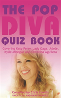 Pop Diva Quiz Book Covering Katy Perry, Lady Gaga, Adele, Kylie Minogue and Christina Aguilera : Unauthorised and