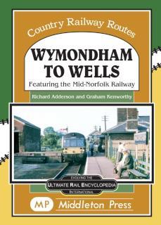 Wymondham To Wells. Featuring The Mid-Norfolk Railway.