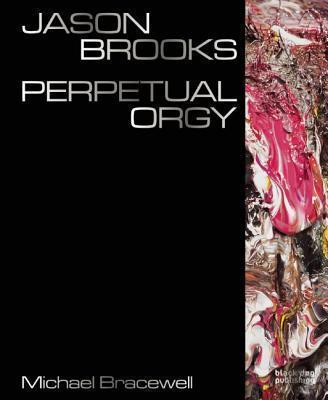 Jason Brooks: Perpetual Orgy 