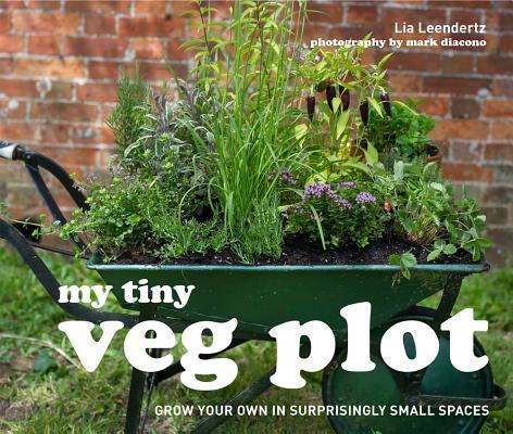 My Tiny Veg Plot Grow your own in surprisingly small spaces
