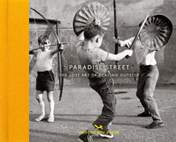 Paradise Street The Lost Art of Playing Outside