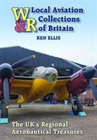 Local Aviation Collections of Britain The UK's Regional Aeronautical Treasures