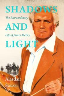 Shadows and Light The Extraordinary Life of James McBey