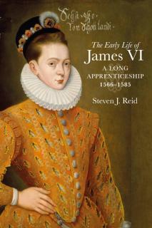 Early Life of James VI A Long Apprenticeship, 1566â1585