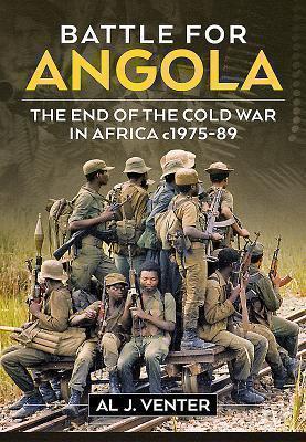 Battle for Angola The End of the Cold War in Afr