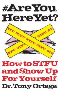 #AREYOUHEREYET How to STFU and Show Up For Yourself