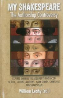 My Shakespeare: The Authorship Controversy Experts examine the arguments for Bacon, Neville, Oxford, Marlowe, Mary Sidney, Shakspere, and Shakespeare.