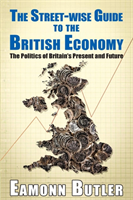 Streetwise Guide To The British Economy The Politics Of Britain's Present And Future